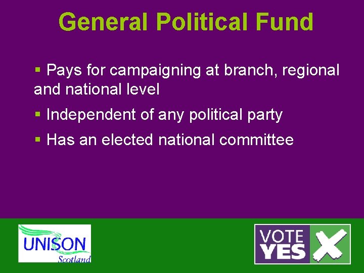 General Political Fund § Pays for campaigning at branch, regional and national level §