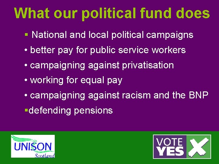 What our political fund does § National and local political campaigns • better pay
