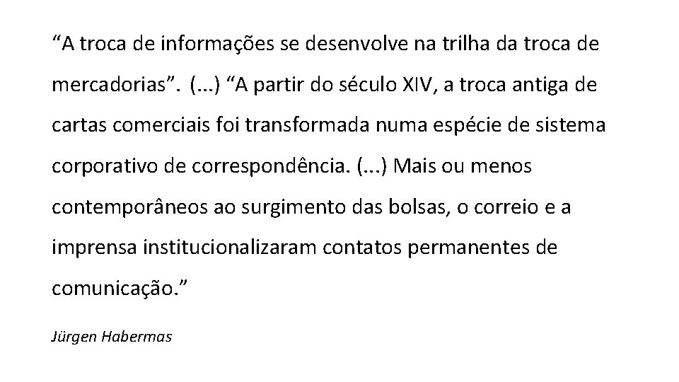 “A troca de informações se desenvolve na trilha da troca de mercadorias”. (. .