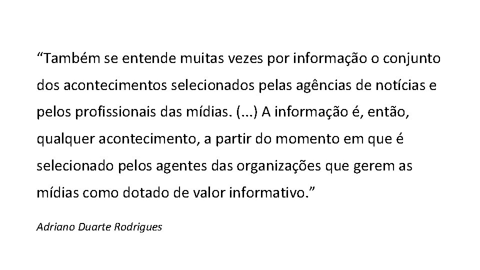 “Também se entende muitas vezes por informação o conjunto dos acontecimentos selecionados pelas agências