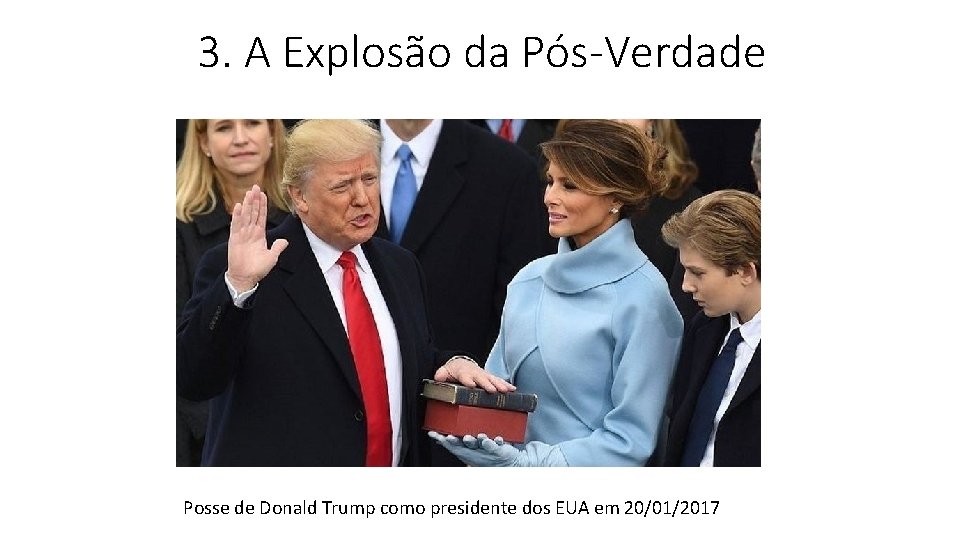 3. A Explosão da Pós-Verdade Posse de Donald Trump como presidente dos EUA em