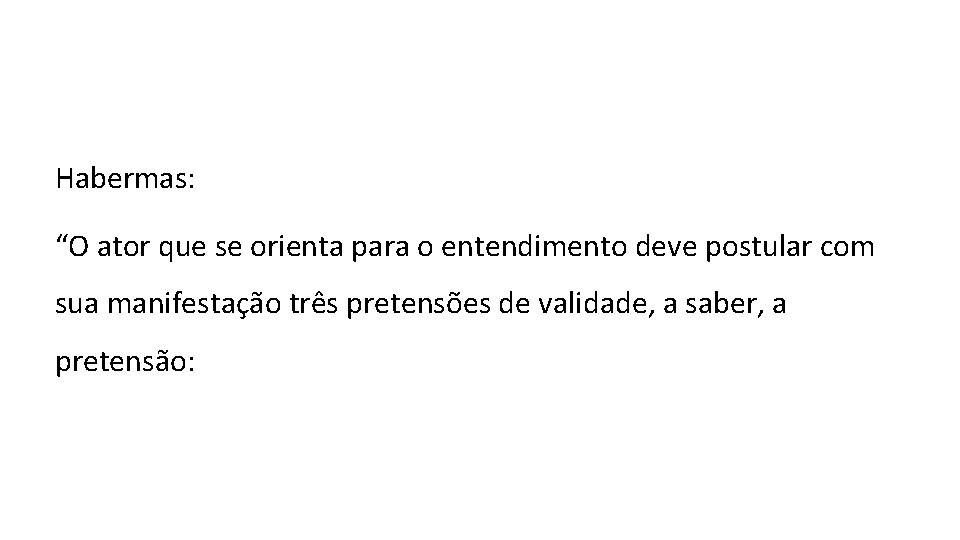 Habermas: “O ator que se orienta para o entendimento deve postular com sua manifestação