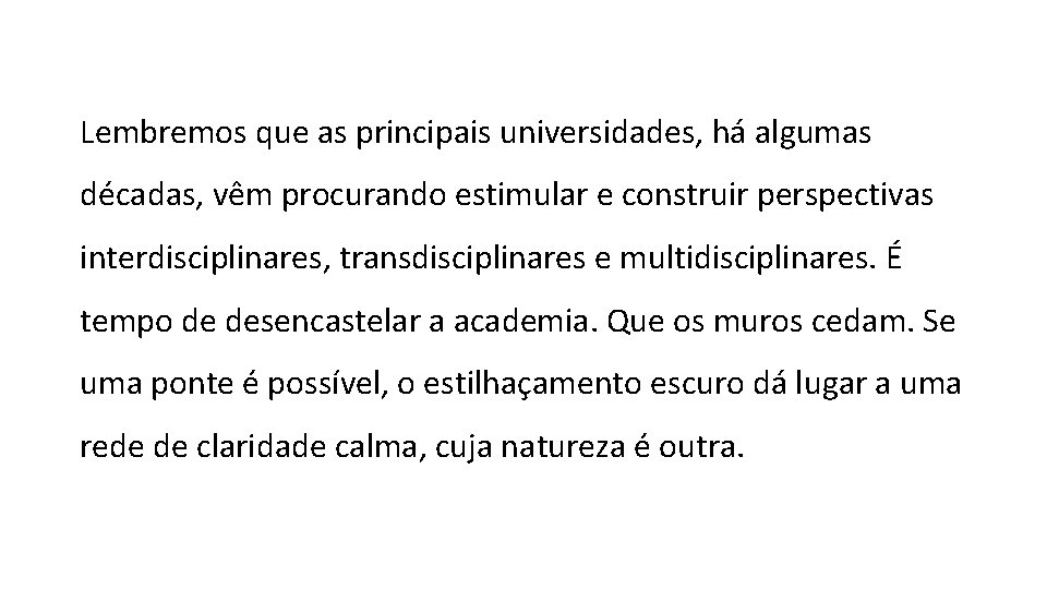 Lembremos que as principais universidades, há algumas décadas, vêm procurando estimular e construir perspectivas