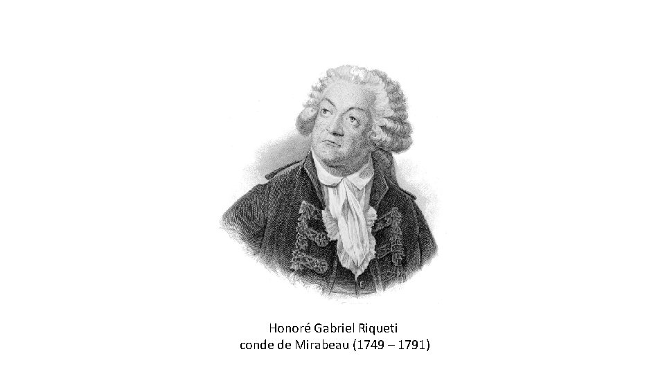 Honoré Gabriel Riqueti conde de Mirabeau (1749 – 1791) 