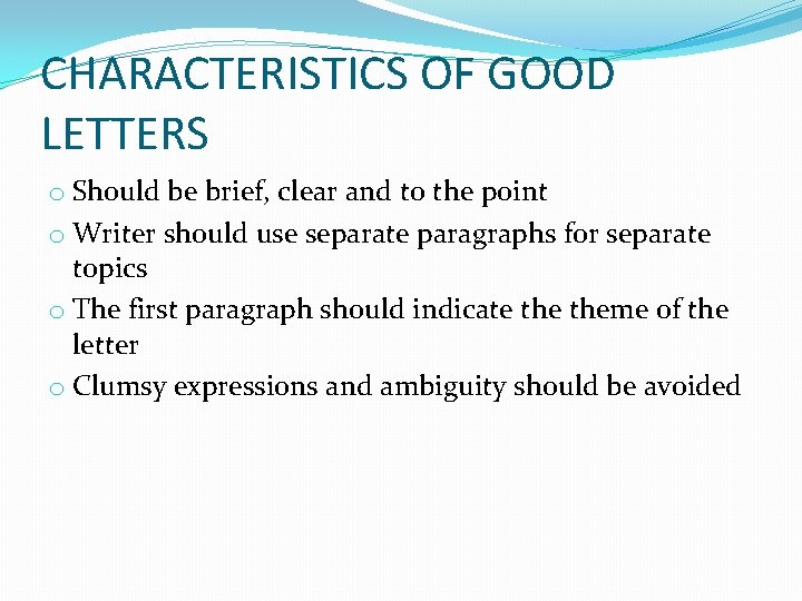 CHARACTERISTICS OF GOOD LETTERS o Should be brief, clear and to the point o