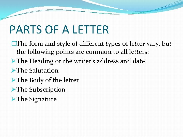 PARTS OF A LETTER �The form and style of different types of letter vary,