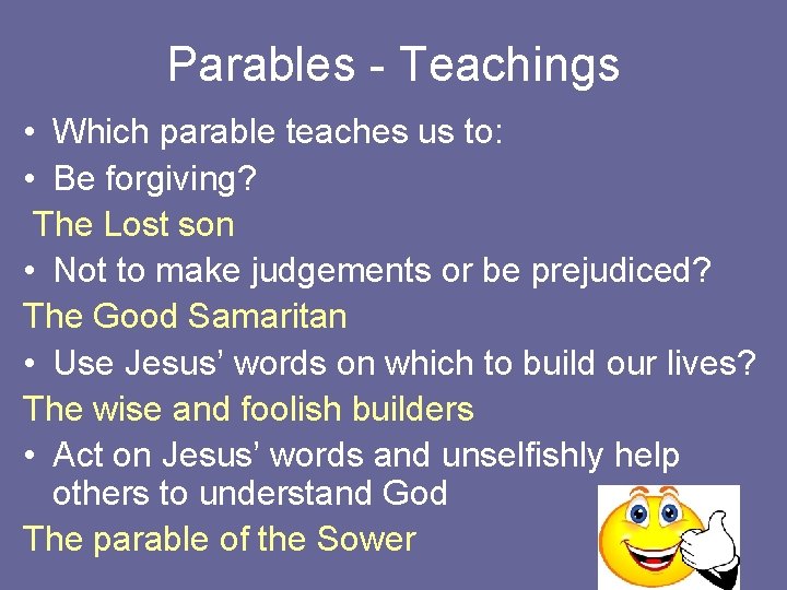 Parables - Teachings • Which parable teaches us to: • Be forgiving? The Lost