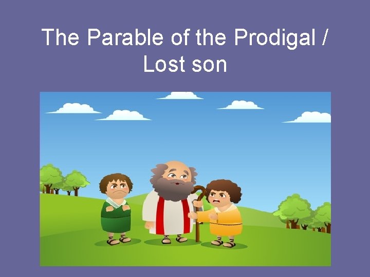 The Parable of the Prodigal / Lost son 
