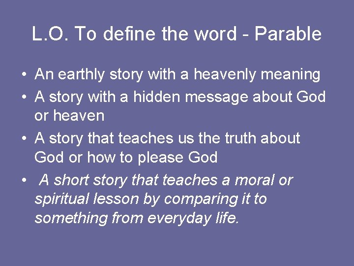 L. O. To define the word - Parable • An earthly story with a