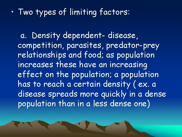  • Two types of limiting factors: a. Density dependent- disease, competition, parasites, predator-prey