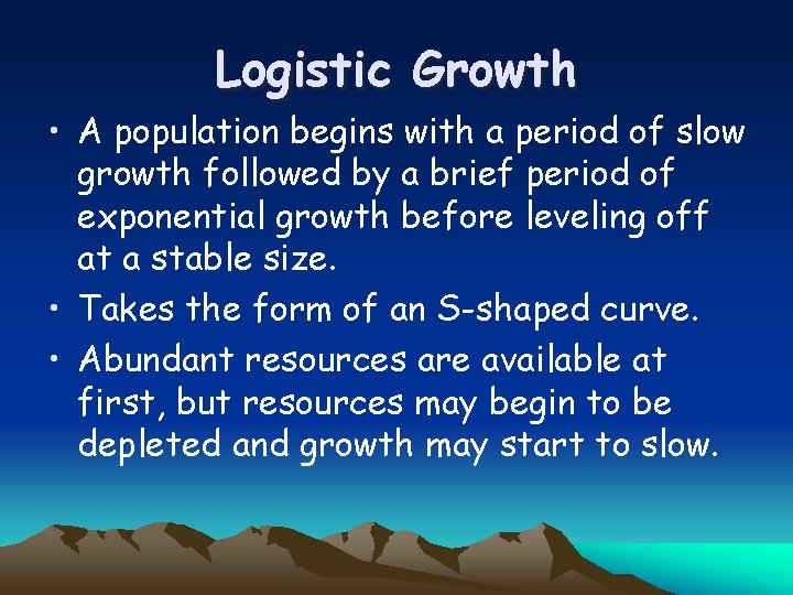 Logistic Growth • A population begins with a period of slow growth followed by