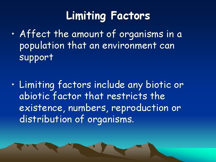 Limiting Factors • Affect the amount of organisms in a population that an environment