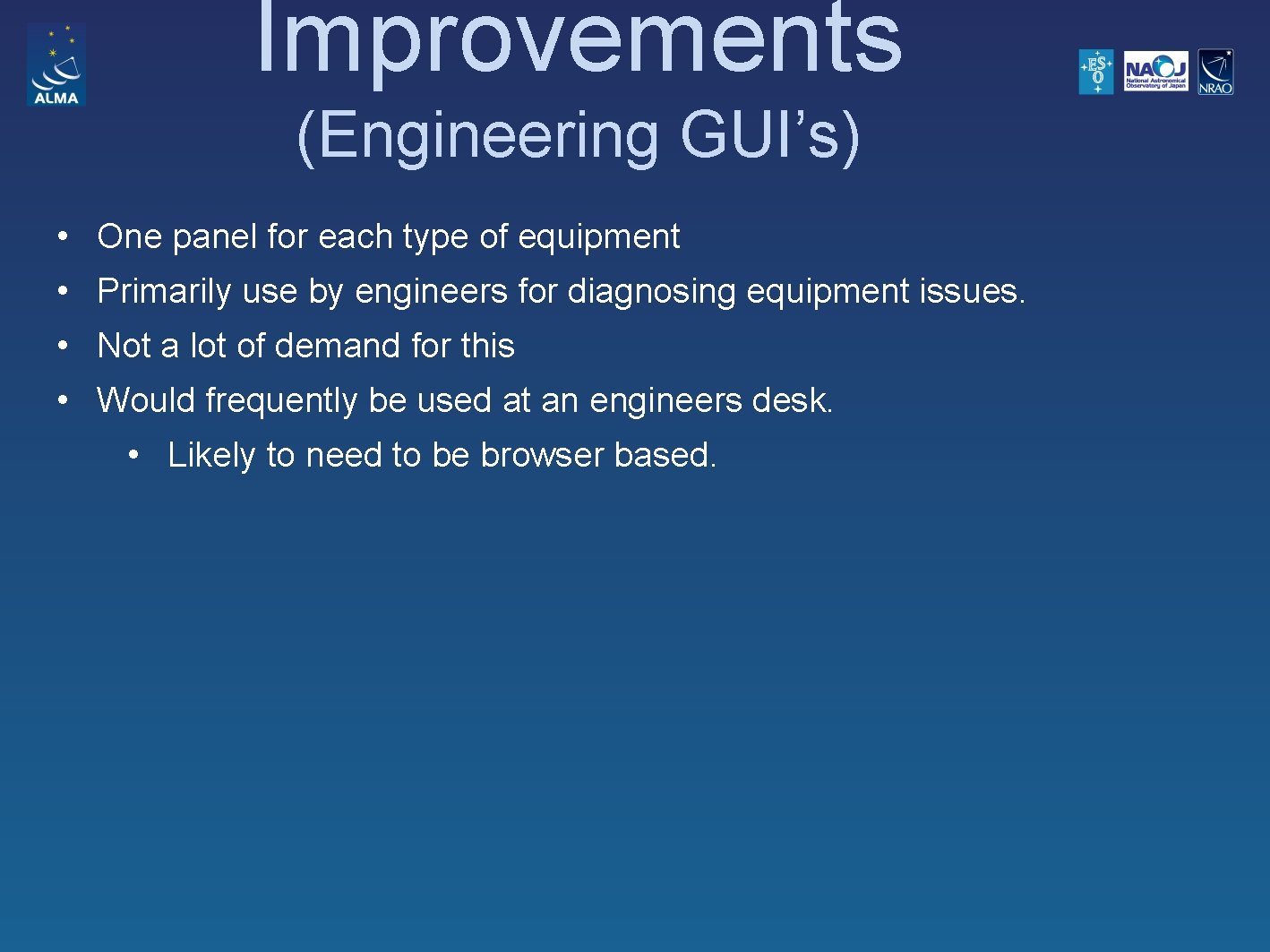 Improvements (Engineering GUI’s) • One panel for each type of equipment • Primarily use