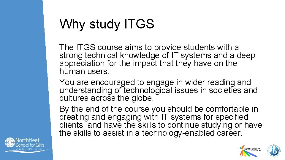 Why study ITGS The ITGS course aims to provide students with a strong technical