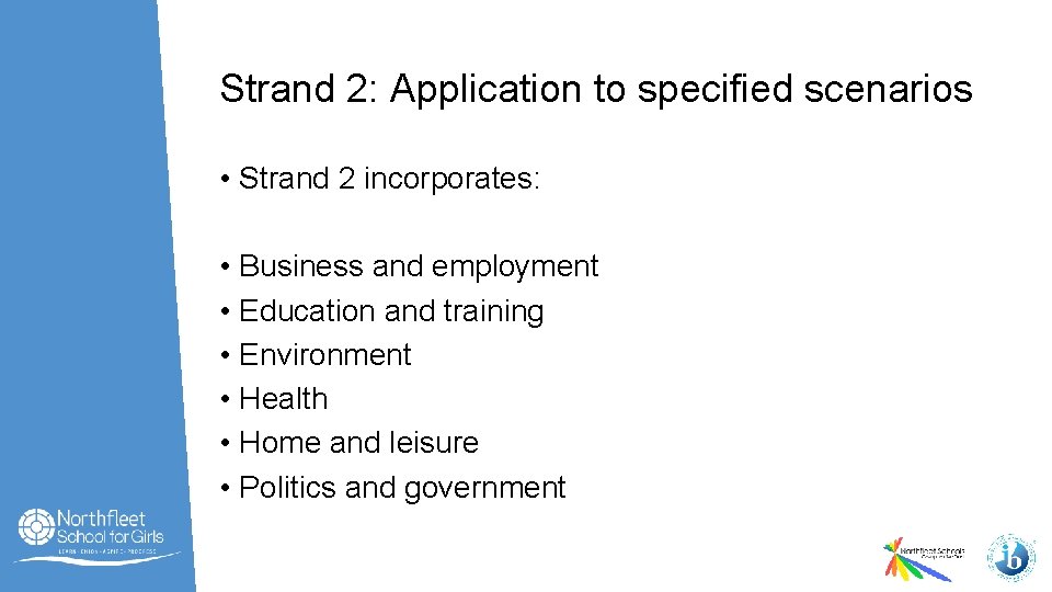 Strand 2: Application to specified scenarios • Strand 2 incorporates: • Business and employment