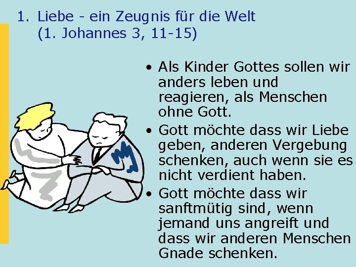 1. Liebe - ein Zeugnis für die Welt (1. Johannes 3, 11 -15) •