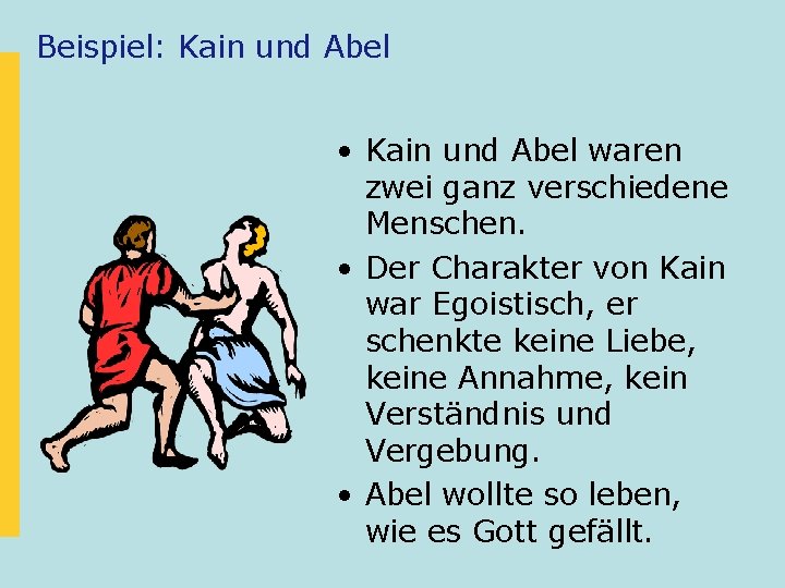 Beispiel: Kain und Abel • Kain und Abel waren zwei ganz verschiedene Menschen. •