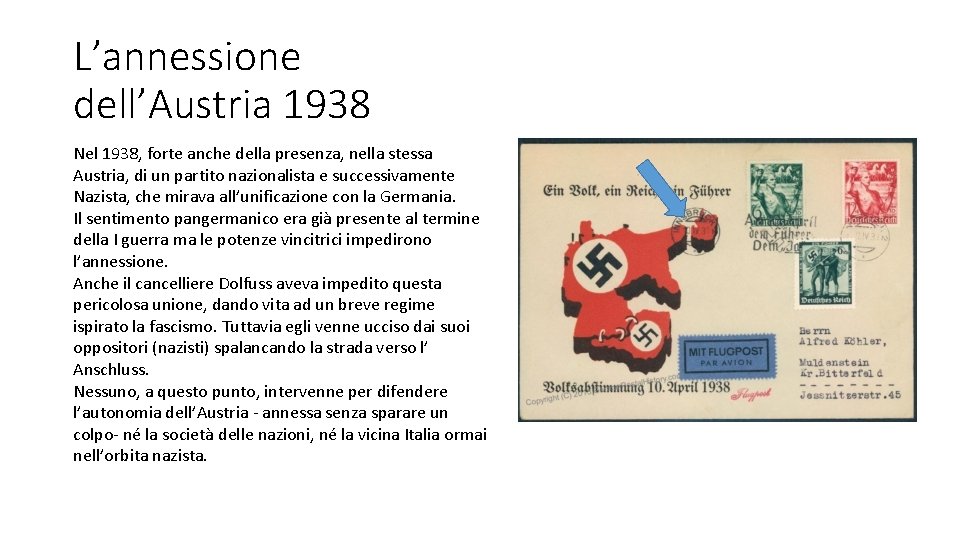 L’annessione dell’Austria 1938 Nel 1938, forte anche della presenza, nella stessa Austria, di un