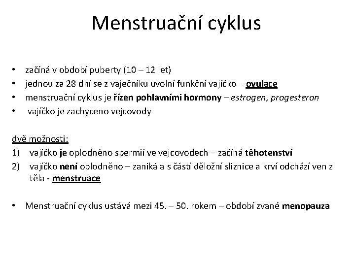 Menstruační cyklus • • začíná v období puberty (10 – 12 let) jednou za