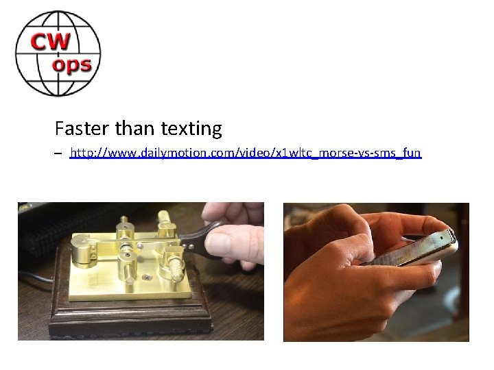 Faster than texting – http: //www. dailymotion. com/video/x 1 wltc_morse-vs-sms_fun 