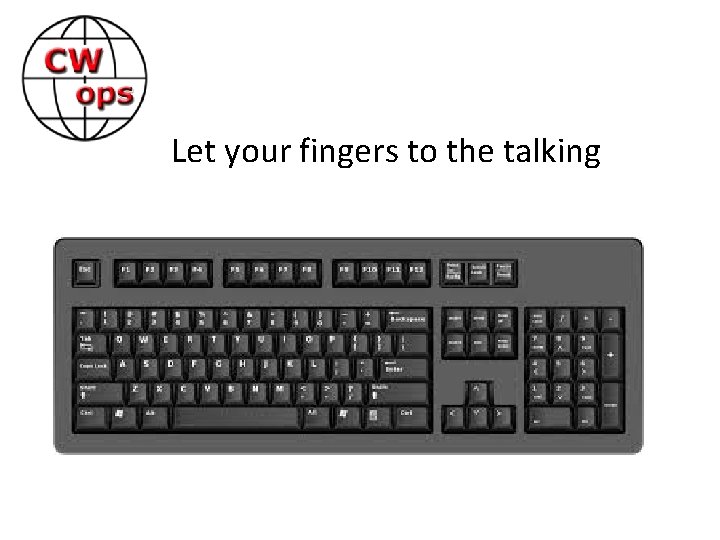 Let your fingers to the talking 