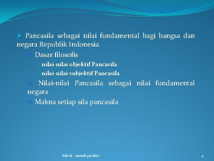 Ø Pancasila sebagai nilai fundamental bagi bangsa dan negara Republik Indonesia v Dasar filosofis