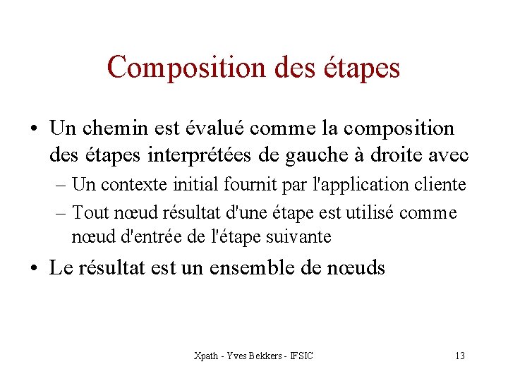 Composition des étapes • Un chemin est évalué comme la composition des étapes interprétées