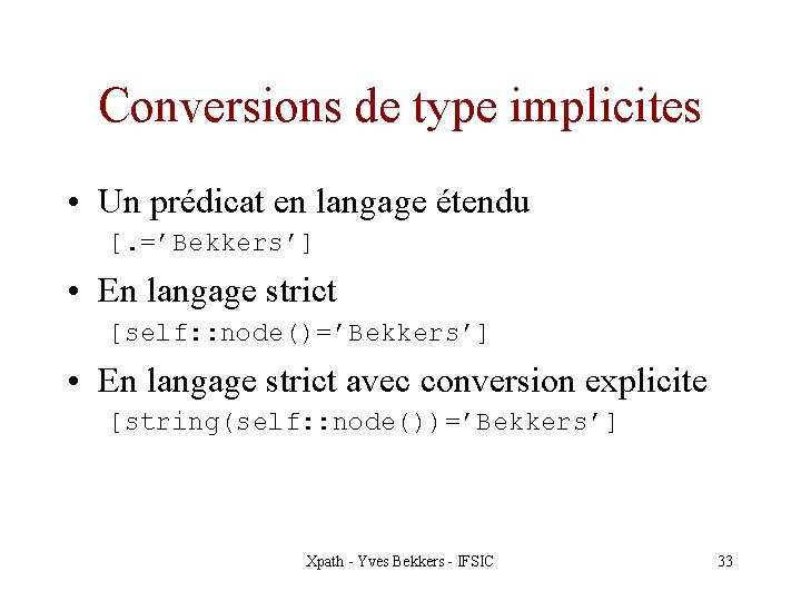 Conversions de type implicites • Un prédicat en langage étendu [. =’Bekkers’] • En