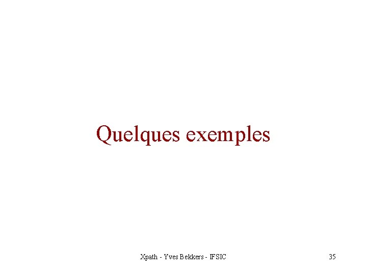 Quelques exemples Xpath - Yves Bekkers - IFSIC 35 