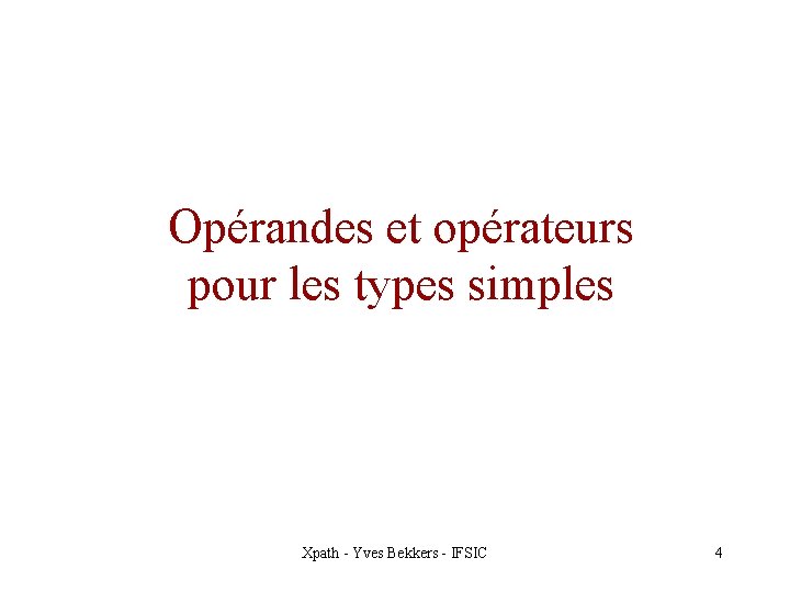 Opérandes et opérateurs pour les types simples Xpath - Yves Bekkers - IFSIC 4