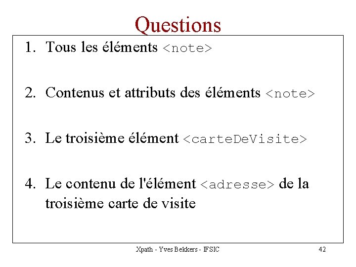 Questions 1. Tous les éléments <note> /Carnet. DAdresse/Carte. De. Visite/note //note 2. Contenus et