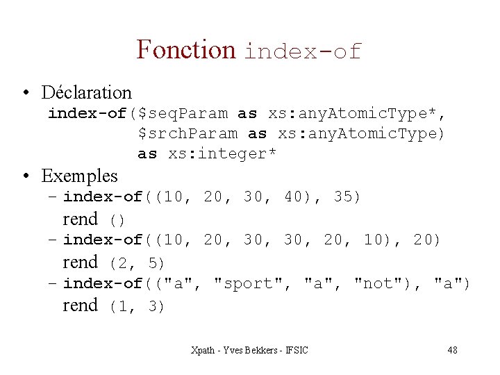 Fonction index-of • Déclaration index-of($seq. Param as xs: any. Atomic. Type*, $srch. Param as