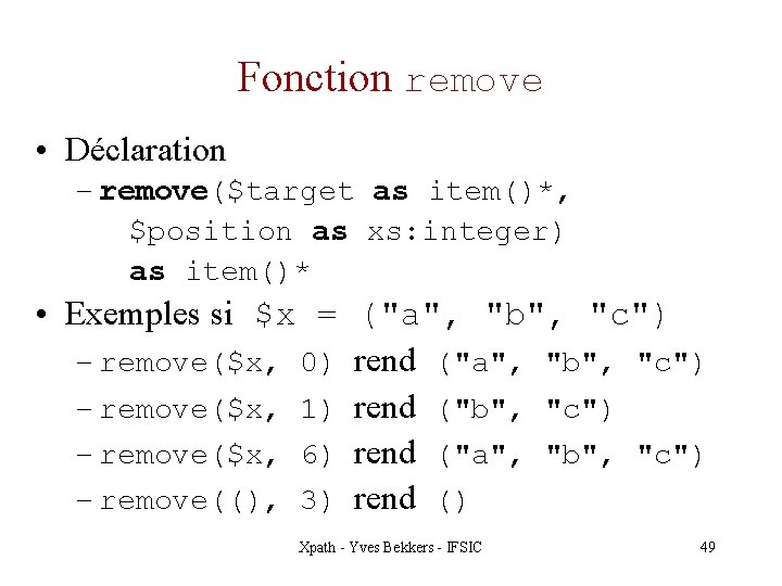 Fonction remove • Déclaration – remove($target as item()*, $position as xs: integer) as item()*