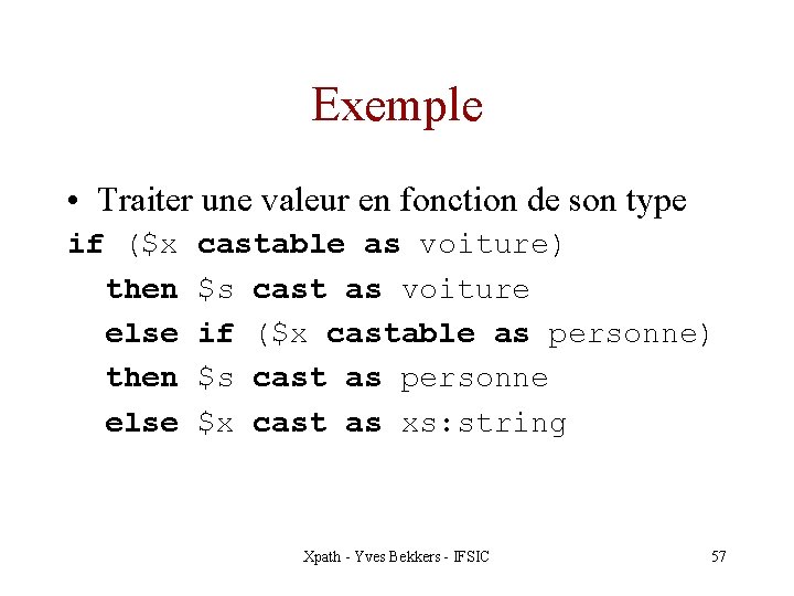 Exemple • Traiter une valeur en fonction de son type if ($x then else