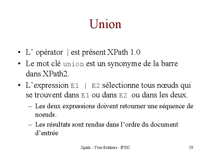 Union • L’ opérator | est présent XPath 1. 0 • Le mot clé