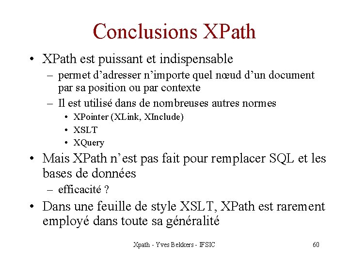 Conclusions XPath • XPath est puissant et indispensable – permet d’adresser n’importe quel nœud