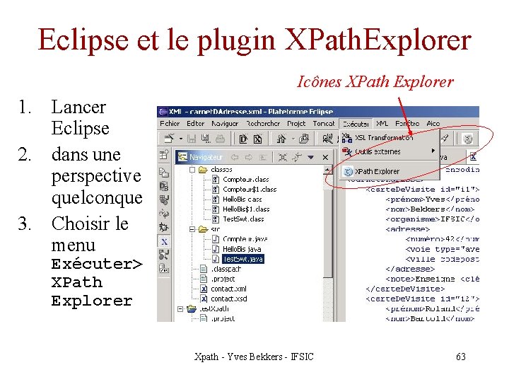 Eclipse et le plugin XPath. Explorer Icônes XPath Explorer 1. Lancer Eclipse 2. dans