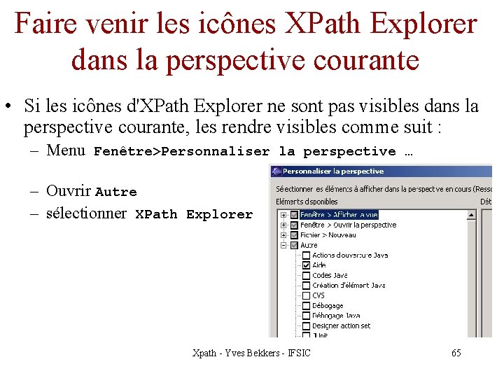 Faire venir les icônes XPath Explorer dans la perspective courante • Si les icônes