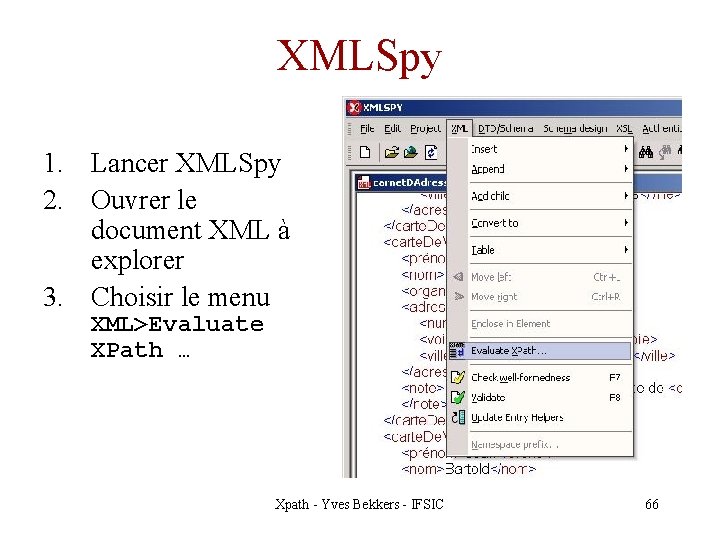 XMLSpy 1. Lancer XMLSpy 2. Ouvrer le document XML à explorer 3. Choisir le