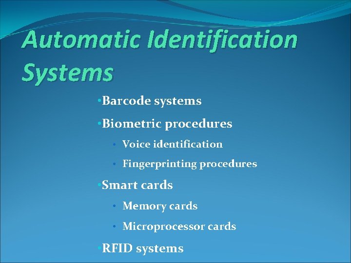 Automatic Identification Systems • Barcode systems • Biometric procedures • Voice identification • Fingerprinting
