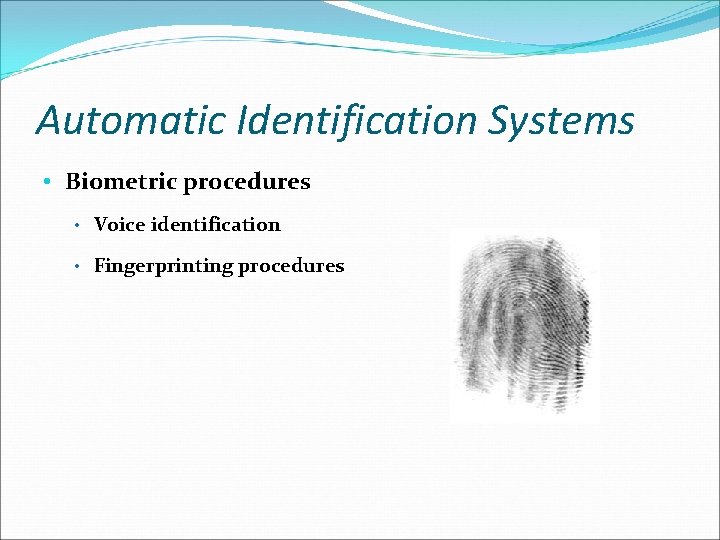 Automatic Identification Systems • Biometric procedures • Voice identification • Fingerprinting procedures 