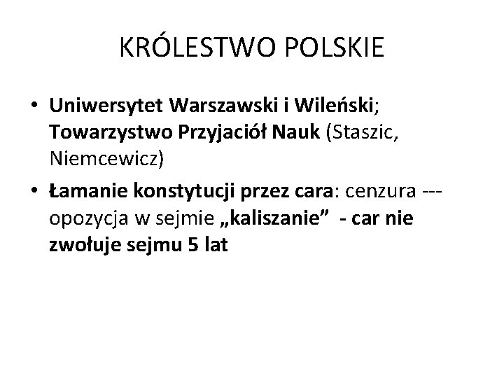 KRÓLESTWO POLSKIE • Uniwersytet Warszawski i Wileński; Towarzystwo Przyjaciół Nauk (Staszic, Niemcewicz) • Łamanie