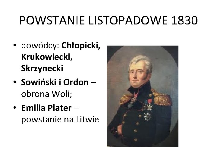 POWSTANIE LISTOPADOWE 1830 • dowódcy: Chłopicki, Krukowiecki, Skrzynecki • Sowiński i Ordon – obrona