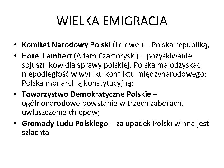 WIELKA EMIGRACJA • Komitet Narodowy Polski (Lelewel) – Polska republiką; • Hotel Lambert (Adam