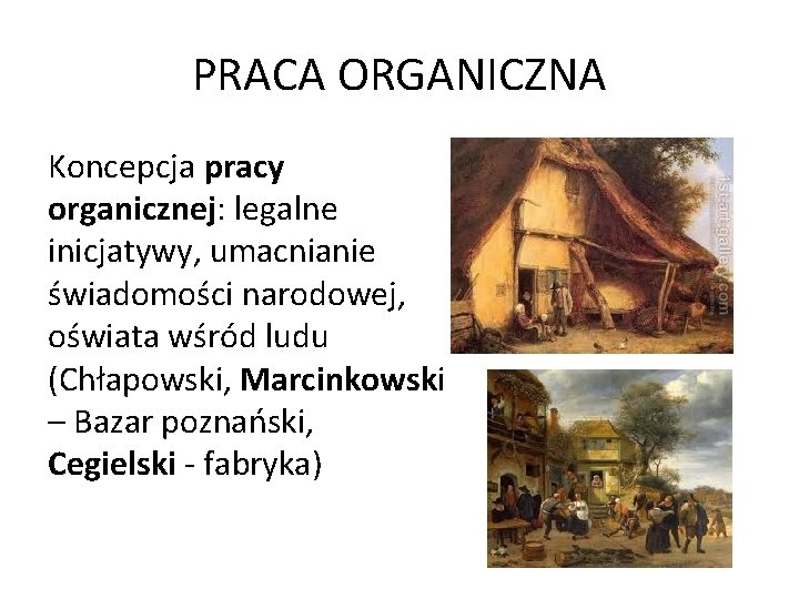 PRACA ORGANICZNA Koncepcja pracy organicznej: legalne inicjatywy, umacnianie świadomości narodowej, oświata wśród ludu (Chłapowski,