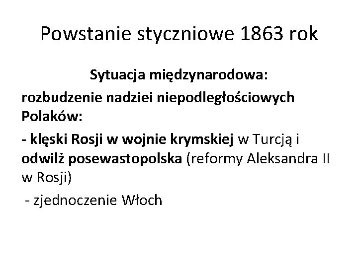Powstanie styczniowe 1863 rok Sytuacja międzynarodowa: rozbudzenie nadziei niepodległościowych Polaków: - klęski Rosji w