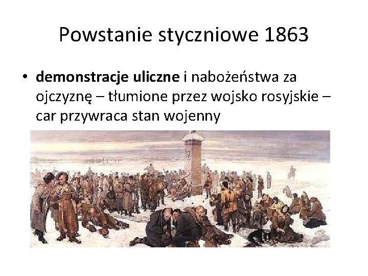 Powstanie styczniowe 1863 • demonstracje uliczne i nabożeństwa za ojczyznę – tłumione przez wojsko