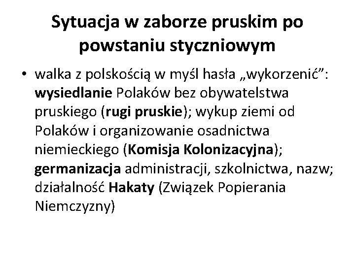 Sytuacja w zaborze pruskim po powstaniu styczniowym • walka z polskością w myśl hasła