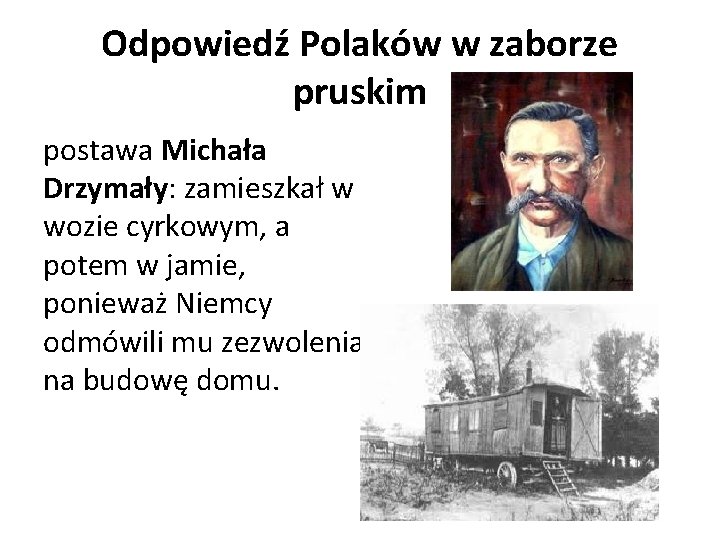 Odpowiedź Polaków w zaborze pruskim postawa Michała Drzymały: zamieszkał w wozie cyrkowym, a potem
