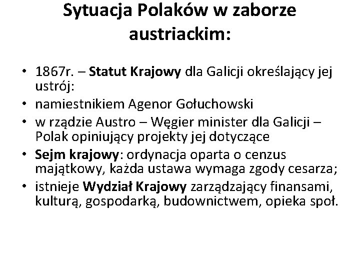 Sytuacja Polaków w zaborze austriackim: • 1867 r. – Statut Krajowy dla Galicji określający